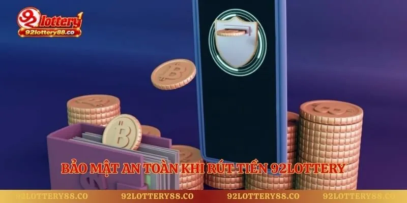 Bảo mật an toàn khi rút tiền 92lottery