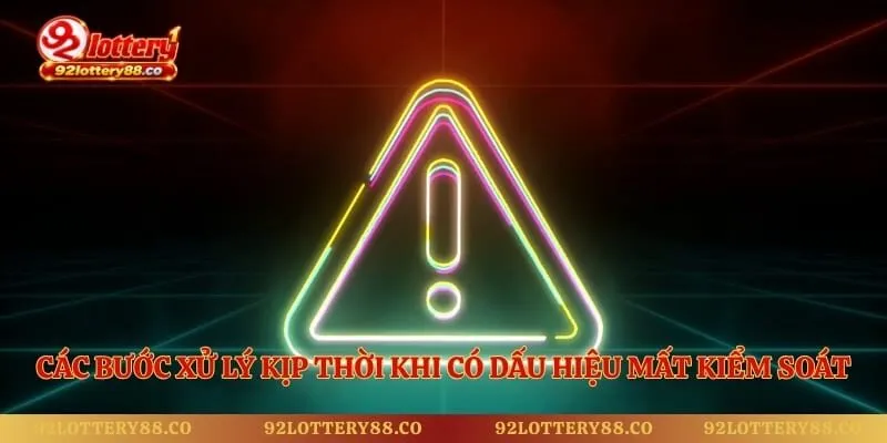 Các bước xử lý kịp thời khi có dấu hiệu mất kiểm soát