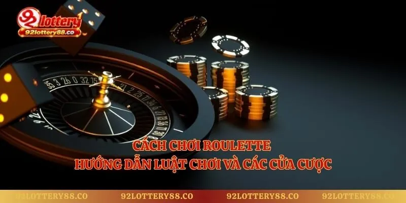 Cách Chơi Roulette - Hướng Dẫn Luật Chơi Và Các Cửa Cược