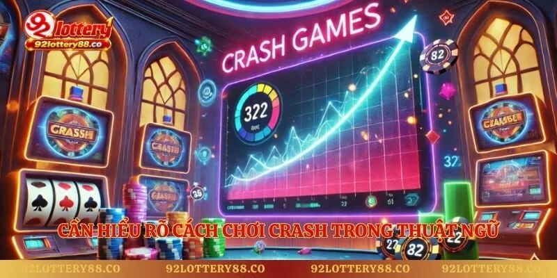 Cần hiểu rõ cách chơi Crash trong thuật ngữ