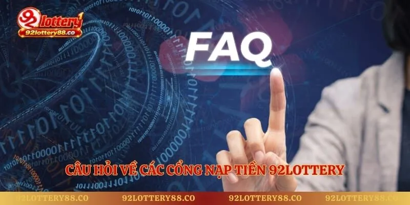 Câu hỏi về các cổng nạp tiền 92lottery