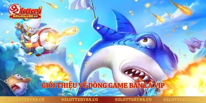 Giới thiệu về dòng game bắn cá vip 