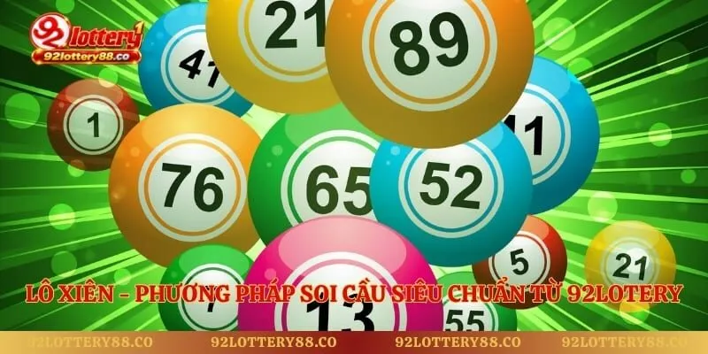 Lô Xiên - Phương Pháp Soi Cầu Siêu Chuẩn Từ 92lotery