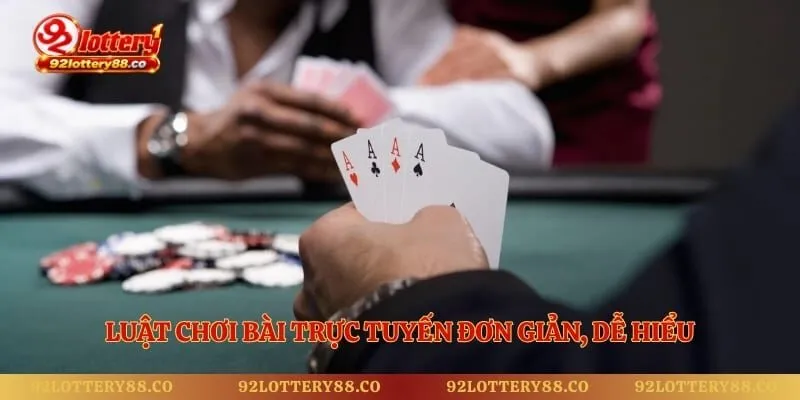 Luật chơi bài trực tuyến đơn giản, dễ hiểu