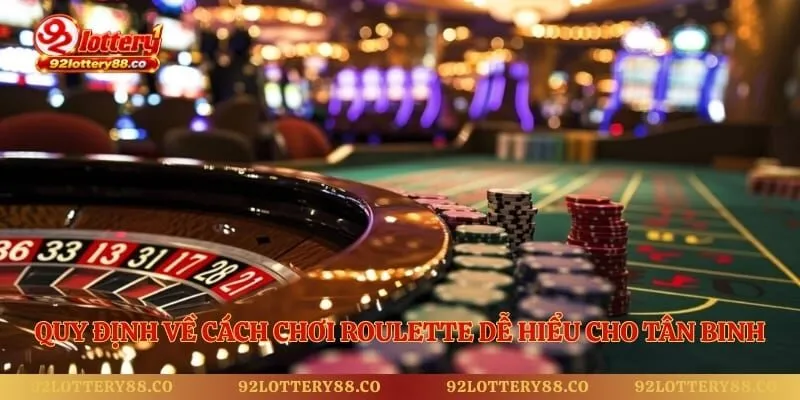 Quy định về cách chơi Roulette dễ hiểu cho tân binh