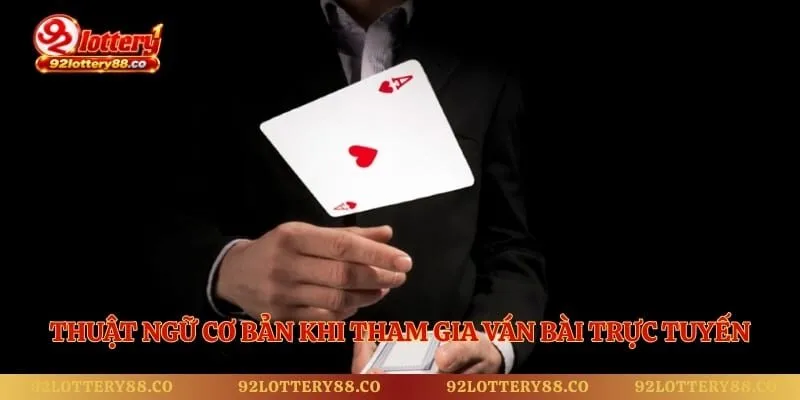 Thuật ngữ cơ bản khi tham gia ván bài trực tuyến